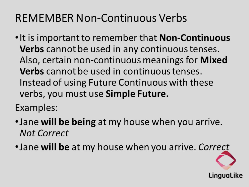 REMEMBER Non-Continuous Verbs It is important to remember that Non-Continuous Verbs cannot be used